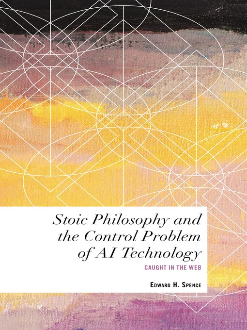 Title details for Stoic Philosophy and the Control Problem of AI Technology by Edward H. Spence - Available